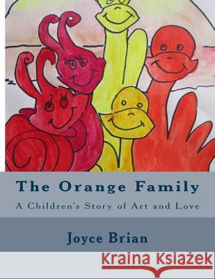 The Orange Family: A Children's Story of Art and Love Joyce Brian 9781718908642