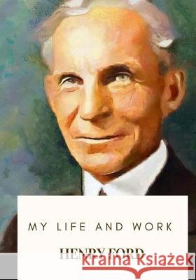 My Life and Work Henry Ford 9781718908918 Createspace Independent Publishing Platform