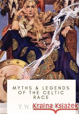 Myths & Legends of the Celtic Race T. W. Rolleston 9781718908970
