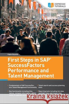 First Steps in SAP SuccessFactors - Performance and Talent Management Pablo Stuardo 9781718909793 Createspace Independent Publishing Platform