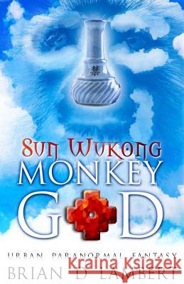 Sun Wukong - Monkey God Brian D. Lambert 9781718910393 Createspace Independent Publishing Platform
