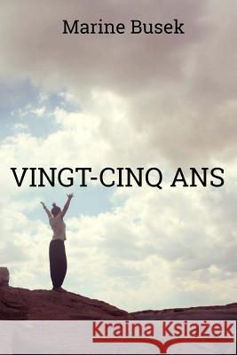 Vingt-Cinq ANS Marine Busek 9781718911444 Createspace Independent Publishing Platform