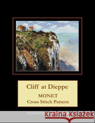 Cliff at Dieppe: Monet Cross Stitch Pattern Cross Stitch Collectibles Kathleen George 9781718914018 Createspace Independent Publishing Platform