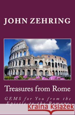 Treasures from Rome: GEMS for You from the Epistle to the Romans Zehring, John 9781718914254