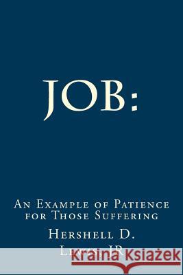 Job: An Example of Patience for Those Suffering. Lewis Jr, Hershell D. 9781718917125 Createspace Independent Publishing Platform