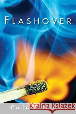 Flashover Colin T. Nelson 9781718918382 Createspace Independent Publishing Platform