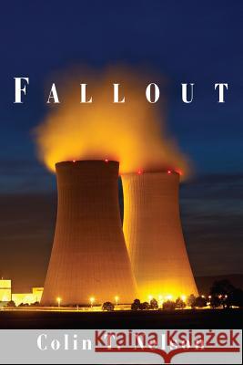 Fallout Colin T. Nelson 9781718918580 Createspace Independent Publishing Platform