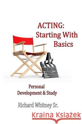 Acting: Starting With Basics Whitney Sr, Richard 9781718922198