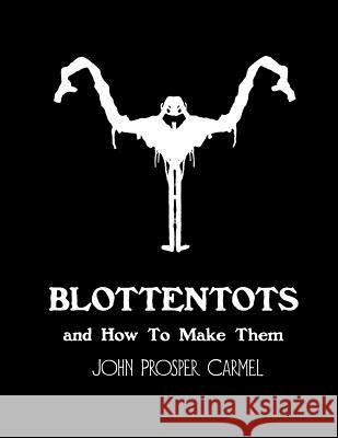 Blottentots and How to Make Them John Prosper Carmel Dahlia V. Nightly 9781718922327