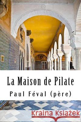 La Maison de Pilate Paul Feva 9781718923157 Createspace Independent Publishing Platform