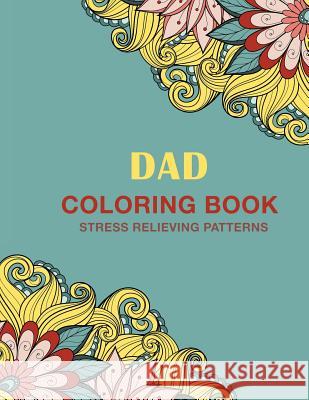 Dad Coloring Book: Stress Relieving Patterns Haywood Colorin 9781718923287