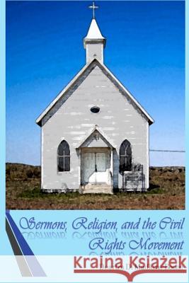 Sermons, Religion, and the Civil Rights Movement Deartra D. Madkins-Boone 9781718930308 Createspace Independent Publishing Platform