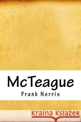 McTeague Frank Norris 9781718937024 Createspace Independent Publishing Platform