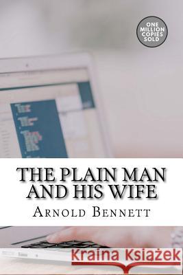 The Plain Man and His Wife Arnold Bennett 9781718938113