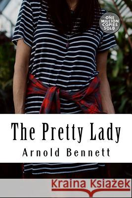The Pretty Lady Arnold Bennett 9781718938120 Createspace Independent Publishing Platform