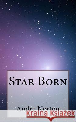Star Born Andre Norton 9781718938328 Createspace Independent Publishing Platform