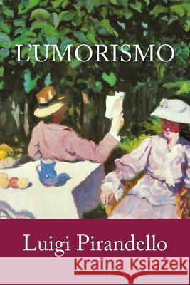 L'umorismo Pirandello, Luigi 9781718938359 Createspace Independent Publishing Platform