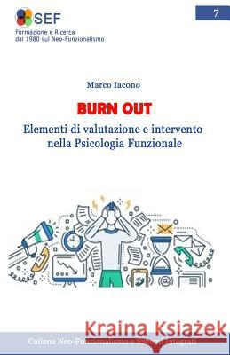 Burn out: Elementi di valutazione e intervento nell'ottica del Neo Funzionalismo Iacono, Marco 9781718943278 Createspace Independent Publishing Platform