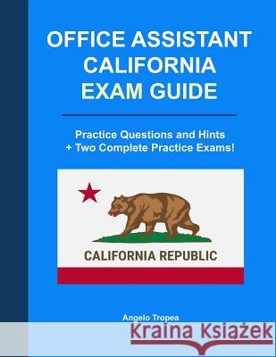 Office Assistant California Exam Guide Angelo Tropea 9781718943292 Createspace Independent Publishing Platform