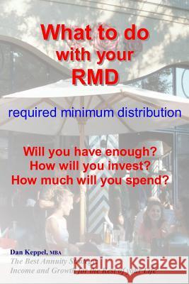 What to do with your RMD: How much will you spend? Keppel Mba, Dan 9781718946712 Createspace Independent Publishing Platform