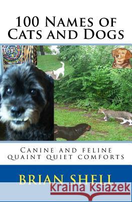 100 Names of Cats and Dogs Brian Shell 9781718947382 Createspace Independent Publishing Platform