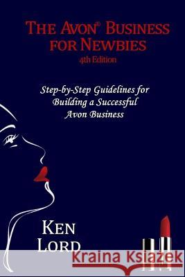 The Avon Business for Newbies: Building a Successful New Business Ken Lord 9781718949034