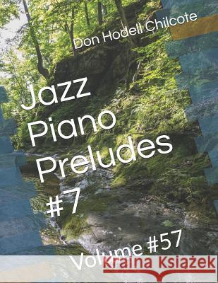 Jazz Piano Preludes #7 Volume #57 Don Hodell Chilcote 9781718949720 Createspace Independent Publishing Platform