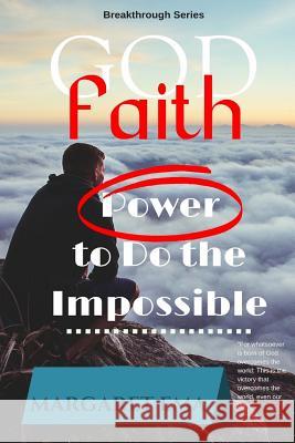 FAITH in GOD - Revised Edition: Power to do the Impossible Ema, Margaret 9781718950559 Createspace Independent Publishing Platform