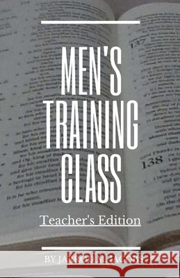 Men's Training Class (Teacher's Edition) Jarrod M. Jacobs 9781718950986 Createspace Independent Publishing Platform