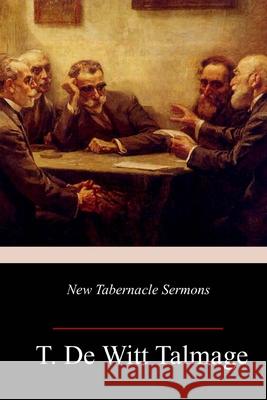 New Tabernacle Sermons T. De Witt Talmage 9781718951679