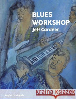 Blues Workshop Jeff Gardner 9781718954229 Createspace Independent Publishing Platform