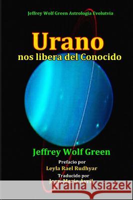 Urano nos libera del Conocido Jeffrey Wolf Green, Jean-Marie Avril 9781718957985 Createspace Independent Publishing Platform