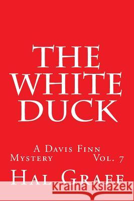 The White Duck: A Davis Finn Mystery Vol. 7 Hal Graff 9781718966185 Createspace Independent Publishing Platform