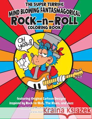 The Super Terrific Mind Blowing Fantasmagoricial Rock-N-Roll Coloring Book: A Coloring Book for Music Enthusiasts Marty Qatani 9781718973329