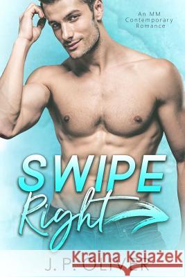 Swipe Right J. P. Oliver 9781718974425 Createspace Independent Publishing Platform