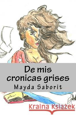 De mis cronicas grises Saborit, Mayda 9781718974906 Createspace Independent Publishing Platform