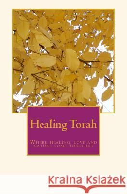 Healing Torah: Where Healing, Love and Nature Come Together Oren Ambe 9781718977464