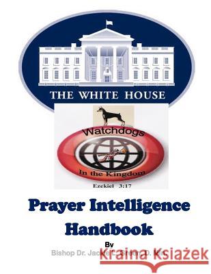 White House Watchdogs: Prayer Intelligence Handbook Jackie L. Gree 9781718983724 Createspace Independent Publishing Platform