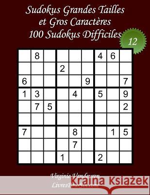 Sudokus Grandes Tailles et Gros Caractères - Niveau Difficile - N°12: 100 Sudokus Difficiles - Grands Caractères: 36 points Vandeuren, Virginie 9781718987838