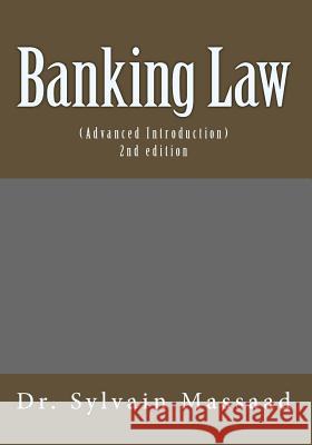 Advanced Introduction to Banking Law Dr Sylvain Massaad 9781718990593 Createspace Independent Publishing Platform