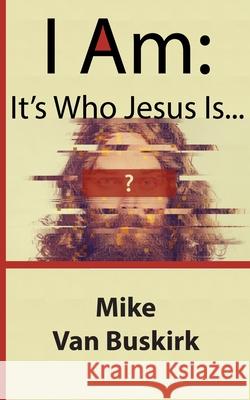 I Am: It's Who Jesus Is Mike Va 9781718997523