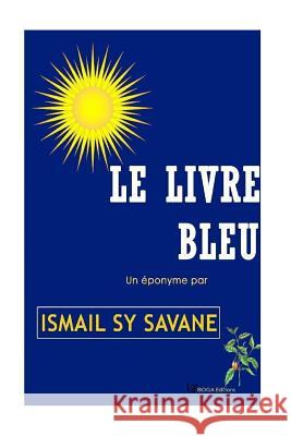 le livre bleu Savane Ismael Sy 9781718998100 Createspace Independent Publishing Platform