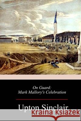 On Guard: Mark Mallory's Celebration Upton Sinclair 9781718999435