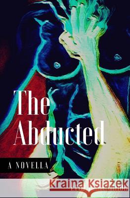 The Abducted Erin T. McMillo 9781718999756 Createspace Independent Publishing Platform