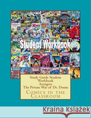 Study Guide Student Workbook Avengers The Private War of Dr. Doom: Comics in the Classroom Penn, David 9781719001434 Createspace Independent Publishing Platform