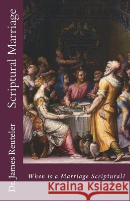 Scriptural Marriage: When is a Marriage Scriptural? Reuteler, James 9781719003629