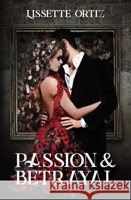 Passion & Betrayal Lissette Ortiz 9781719008242 Createspace Independent Publishing Platform