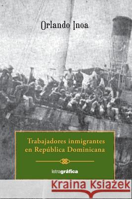 Trabajadores inmigrantes Inoa, Orlando 9781719009294 Createspace Independent Publishing Platform