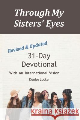 Through My Sisters Eyes: Devotional with an International Vision MS Denise Locker 9781719009812