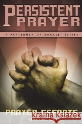 Persistent Prayer Clyde J. Hodson 9781719013246 Createspace Independent Publishing Platform